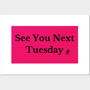 See You Next Tuesday Posters and Art